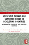 Household Demand for Consumer Goods in Developing Countries (A Comparative Perspective with Developed Countries) by Eliyathamby A. Selvanathan, Saroja Selvanathan, Maneka Jayasinghe, 9781032368788