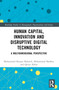 Human Capital, Innovation and Disruptive Digital Technology (A Multidimensional Perspective) by Muhammad Shujaat Mubarik, Muhammad Shahbaz, Qaisar Abbas, 9781032050805