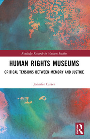 Human Rights Museums (Critical Tensions Between Memory and Justice) by Jennifer Carter, 9781032228983
