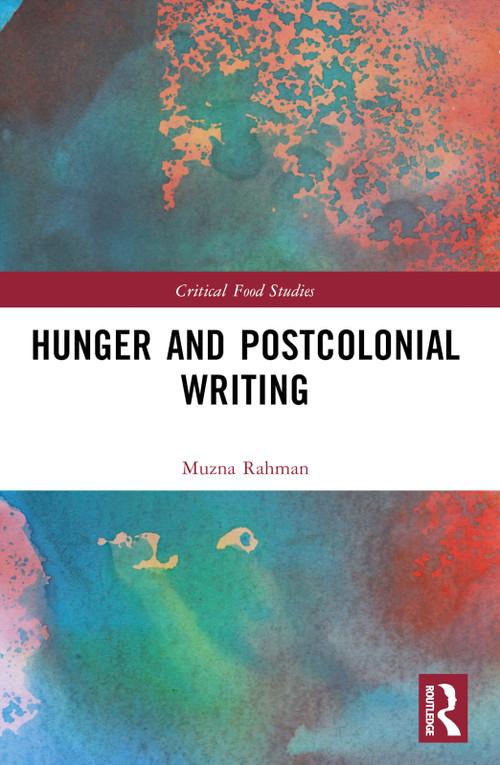 Hunger and Postcolonial Writing by Muzna Rahman, 9781032221403