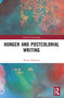 Hunger and Postcolonial Writing by Muzna Rahman, 9781032221403