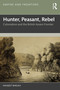 Hunter, Peasant, Rebel (Colonialism and the British Assam Frontier) by Manjeet Baruah, 9781032832302