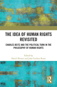 The Idea of Human Rights Revisited (Charles Beitz and the Political Turn in the Philosophy of Human Rights) by David Álvarez, João Cardoso Rosas, 9781032292175