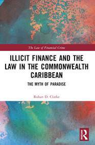 Illicit Finance and the Law in the Commonwealth Caribbean (The Myth of Paradise) by Rohan D. Clarke, 9781032271460