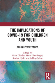 The Implications of COVID-19 for Children and Youth (Global Perspectives) by Grant Charles, Kiaras Gharabaghi, Shadan Hyder, Ashley Quinn, 9781032227504
