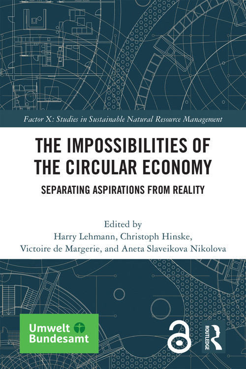 The Impossibilities of the Circular Economy (Separating Aspirations from Reality) by Harry Lehmann, Christoph Hinske, Victoire de Margerie, Aneta Slaveikova Nikolova, 9781032154466