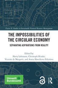 The Impossibilities of the Circular Economy (Separating Aspirations from Reality) by Harry Lehmann, Christoph Hinske, Victoire de Margerie, Aneta Slaveikova Nikolova, 9781032154466