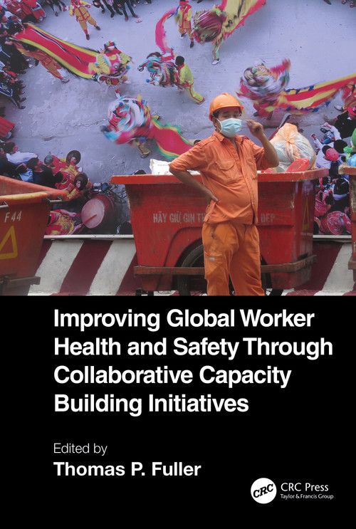 Improving Global Worker Health and Safety Through Collaborative Capacity Building Initiatives by Thomas P. Fuller, 9781032034980