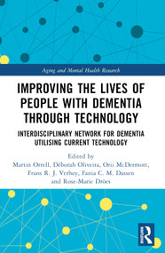 Improving the Lives of People with Dementia through Technology (Interdisciplinary Network for Dementia Utilising Current Technology) by Martin Orrell, Déborah Oliveira, Orii McDermott, Frans R. J. Verhey, Fania C. M. Dassen, Rose-Marie Dröes, 9781032265933