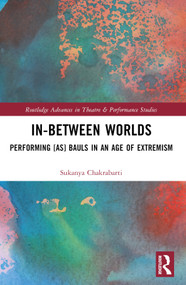 In-Between Worlds (Performing [as] Bauls in an Age of Extremism) by Sukanya Chakrabarti, 9780367757267