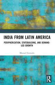 India from Latin America (Peripherisation, Statebuilding, and Demand-Led Growth) - 9781032367309 by Manuel Gonzalo, 9781032367309