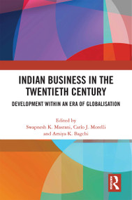 Indian Business in the Twentieth Century (Development within an Era of Globalisation) by Swapnesh K. Masrani, Carlo J. Morelli, Amiya K. Bagchi, 9781032329383