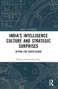 India's Intelligence Culture and Strategic Surprises (Spying for South Block) by Dheeraj Chaya, 9781032282978