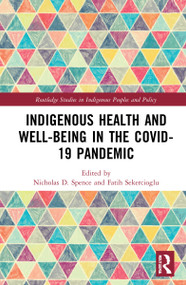 Indigenous Health and Well-Being in the COVID-19 Pandemic by Nicholas D. Spence, Fatih Sekercioglu, 9781032115450