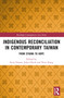 Indigenous Reconciliation in Contemporary Taiwan (From Stigma to Hope) by Scott E. Simon, Jolan Hsieh, Peter Kang, 9781032023793