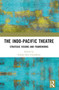 The Indo-Pacific Theatre (Strategic Visions and Frameworks) - 9781032378688 by Srabani Roy Choudhury, 9781032378688