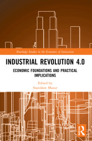 Industrial Revolution 4.0 (Economic Foundations and Practical Implications) by Stanisław Mazur, 9781032205656