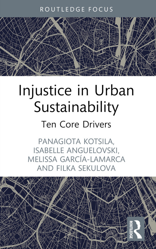 Injustice in Urban Sustainability (Ten Core Drivers) - 9781032117638 by Panagiota Kotsila, Isabelle Anguelovski, Melissa García-Lamarca, Filka Sekulova, 9781032117638