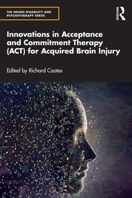 Innovations in Acceptance and Commitment Therapy (ACT) for Acquired Brain Injury by Richard Coates, 9781032045481