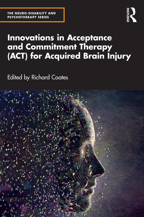 Innovations in Acceptance and Commitment Therapy (ACT) for Acquired Brain Injury by Richard Coates, 9781032045481