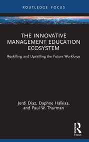 The Innovative Management Education Ecosystem (Reskilling and Upskilling the Future Workforce) - 9781032312231 by Jordi Diaz, Daphne Halkias, Paul W. Thurman, 9781032312231