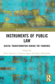 Instruments of Public Law (Digital Transformation during the Pandemic) by Irena Lipowicz, Grażyna Szpor, Aleksandra Syrt, 9781032205168
