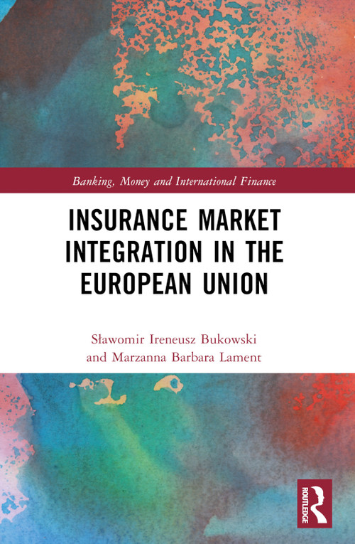 Insurance Market Integration in the European Union by Sławomir Ireneusz Bukowski, Marzanna Barbara Lament, 9781032131207