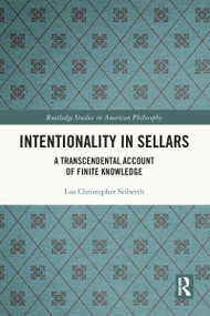 Intentionality in Sellars (A Transcendental Account of Finite Knowledge) by Luz Christopher Seiberth, 9781032117584