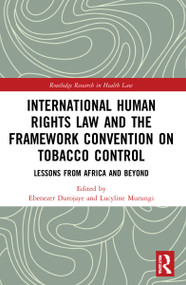 International Human Rights Law and the Framework Convention on Tobacco Control (Lessons from Africa and Beyond) by Ebenezer Durojaye, Lucyline Murungi, 9781032205793