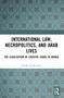 International Law, Necropolitics, and Arab Lives (The Legalization of Creative Chaos in Arabia) - 9781032307152 by Khaled Al-Kassimi, 9781032307152