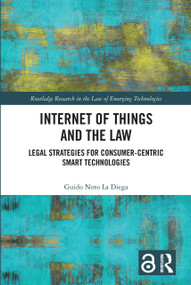 Internet of Things and the Law (Legal Strategies for Consumer-Centric Smart Technologies) by Guido Noto La Diega, 9781032305790