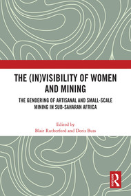 The (In)Visibility of Women and Mining (The Gendering of Artisanal and Small-Scale Mining in Sub-Saharan Africa) by Blair Rutherford, Doris Buss, 9781032157054