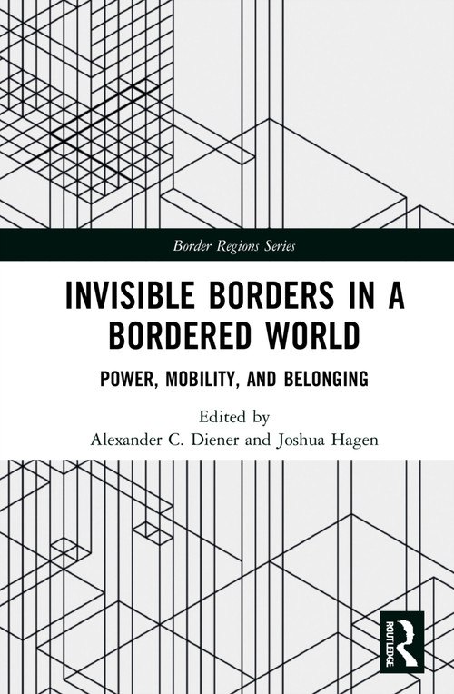 Invisible Borders in a Bordered World (Power, Mobility, and Belonging) by Alexander C. Diener, Joshua Hagen, 9781032276984