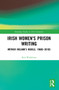 Irish Women's Prison Writing (Mother Ireland's Rebels, 1960s-2010s) by Red Washburn, 9781032103532