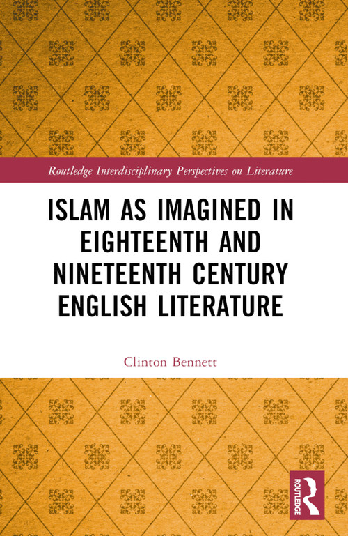 Islam as Imagined in Eighteenth and Nineteenth Century English Literature by Clinton Bennett, 9781032383217