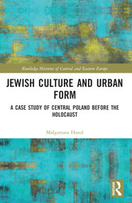 Jewish Culture and Urban Form (A Case Study of Central Poland before the Holocaust) by Małgorzata Hanzl, 9781032069364