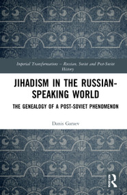 Jihadism in the Russian-Speaking World (The Genealogy of a Post-Soviet Phenomenon) by Danis Garaev, 9781032288451