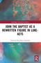John the Baptist as a Rewritten Figure in Luke-Acts - 9780367698454 by Christina Michelsen Chauchot, 9780367698454