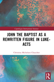John the Baptist as a Rewritten Figure in Luke-Acts - 9780367698454 by Christina Michelsen Chauchot, 9780367698454