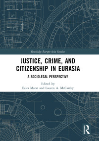 Justice, Crime, and Citizenship in Eurasia (A Sociolegal Perspective) by Erica Marat, Lauren A. McCarthy, 9781032312088