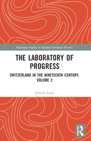 The Laboratory of Progress (Switzerland in the Nineteenth Century, Volume 2) by Joseph Jung, Ashley Curtis, 9781032152288