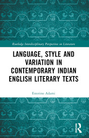 Language, Style and Variation in Contemporary Indian English Literary Texts by Esterino Adami, 9781032329956