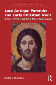 Late Antique Portraits and Early Christian Icons (The Power of the Painted Gaze) by Andrew Paterson, 9780367697587