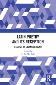 Latin Poetry and Its Reception (Essays for Susanna Braund) by C. W. Marshall, 9780367552725