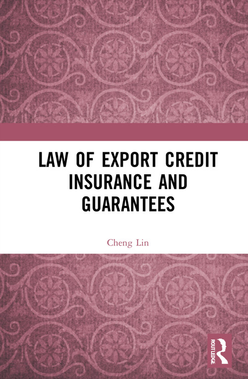 Law of Export Credit Insurance and Guarantees by Cheng Lin, 9781032262949