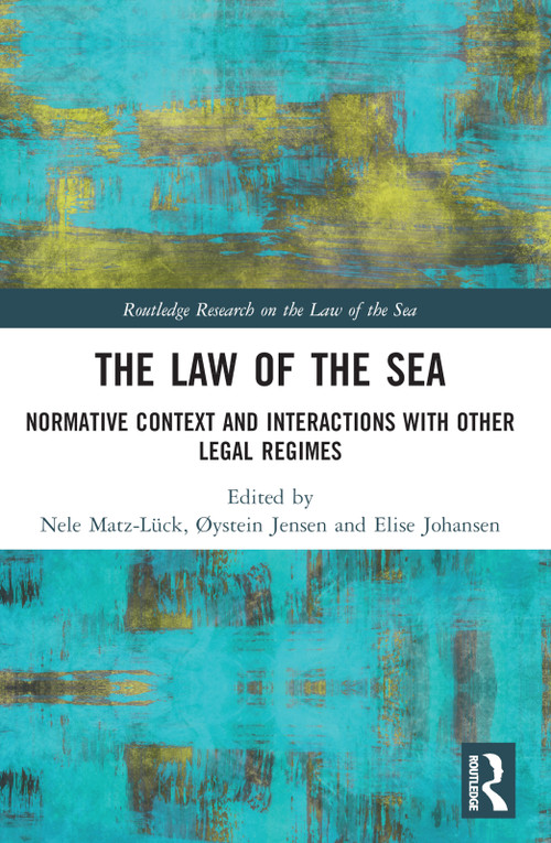 The Law of the Sea (Normative Context and Interactions with other Legal Regimes) by Nele Matz-Lück, Øystein Jensen, Elise Johansen, 9780367549169
