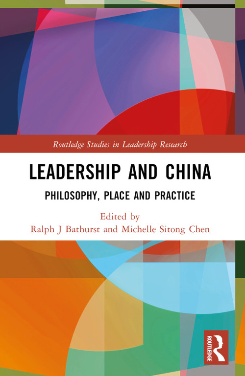 Leadership and China (Philosophy, Place and Practice) by Ralph J Bathurst, Michelle Sitong Chen, 9781032100937