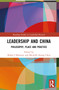 Leadership and China (Philosophy, Place and Practice) by Ralph J Bathurst, Michelle Sitong Chen, 9781032100937