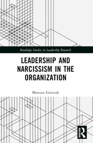 Leadership and Narcissism in the Organization by Mateusz Grzesiak, 9781032197449