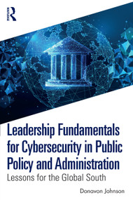 Leadership Fundamentals for Cybersecurity in Public Policy and Administration (Lessons for the Global South) by Donavon Johnson, 9781032802886
